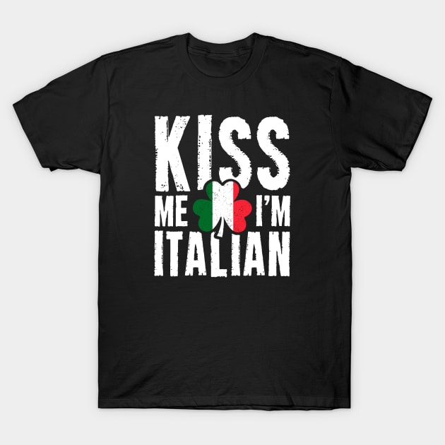 St Patricks Day Women Men Shamrock Kiss Me I'm Italian T-Shirt by Shaniya Abernathy